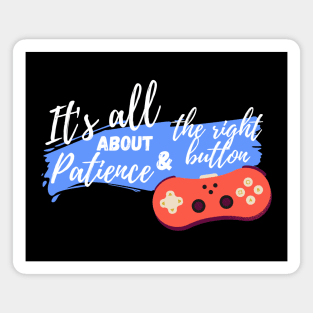 It's all about patience and the right button - For dark tshirt Magnet